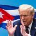 Trump afirma que ahora es el turno de Cuba después de avanzar en la paz con Irán